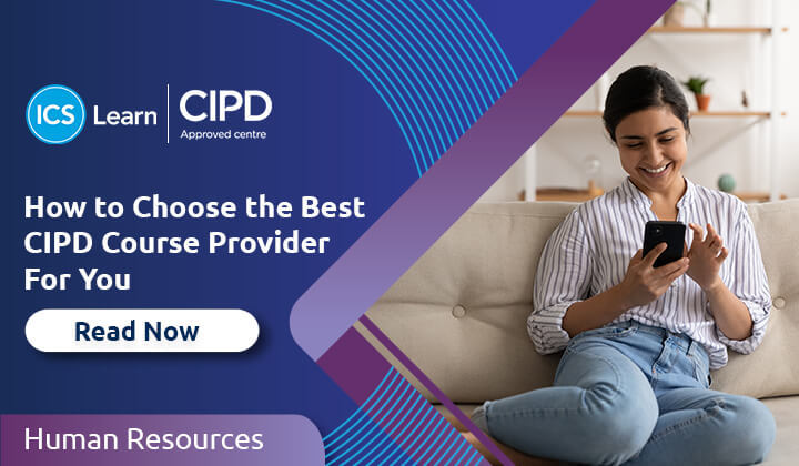 How To Choose The Best CIPD Course Provider For You