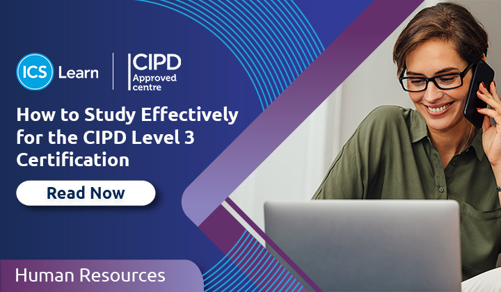 How To Study Effectively For The CIPD Level 3 Certification